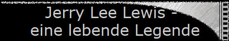 Jerry Lee Lewis -  
 eine lebende Legende